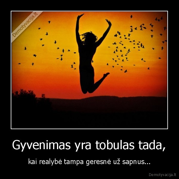 Gyvenimas yra tobulas tada,