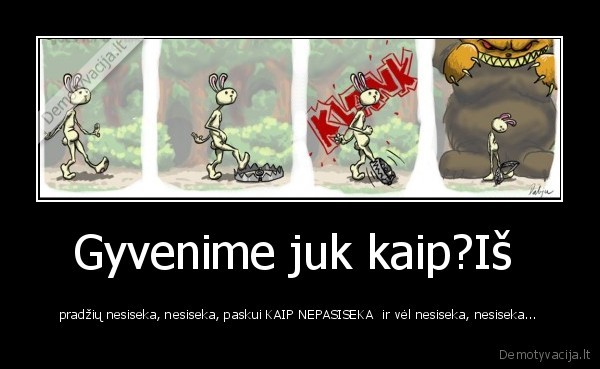 Gyvenime juk kaip?Iš 