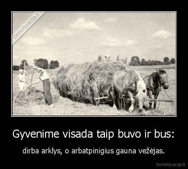 Gyvenime visada taip buvo ir bus: