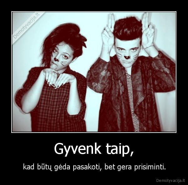 Gyvenk taip,