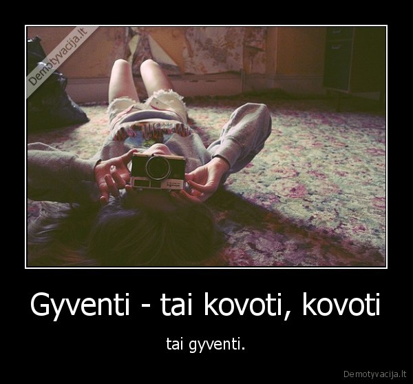 Gyventi - tai kovoti, kovoti