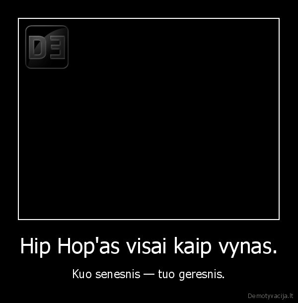 Hip Hop'as visai kaip vynas.