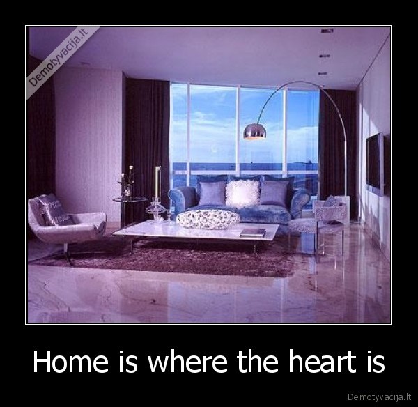 Home is where the heart is