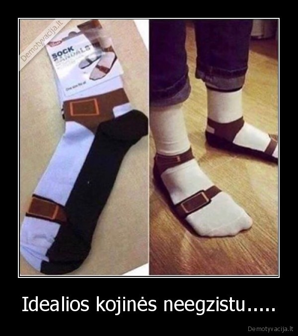 Idealios kojinės neegzistu.....