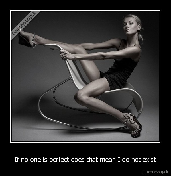 If no one is perfect does that mean I do not exist