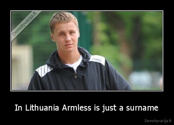 In Lithuania Armless is just a surname