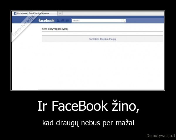 fb,facebook,draugai,reikia, drauga, tureti