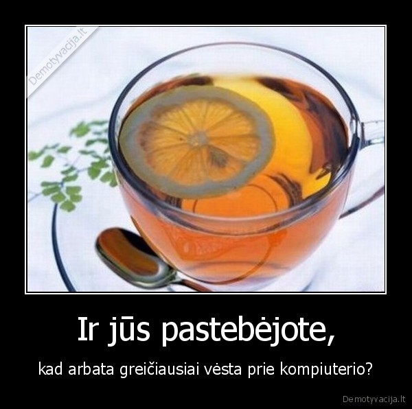 Ir jūs pastebėjote,