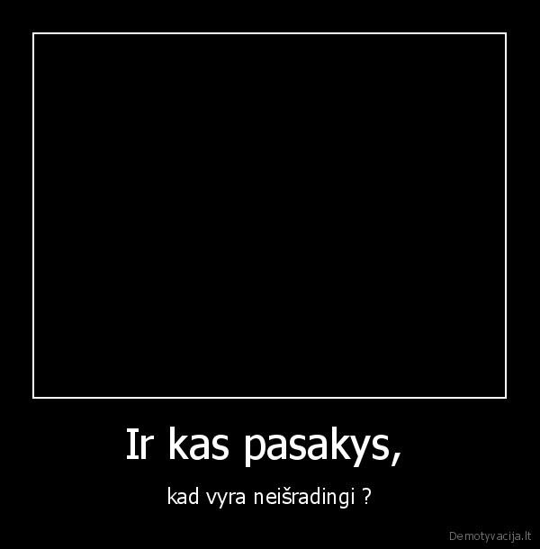 Ir kas pasakys, 