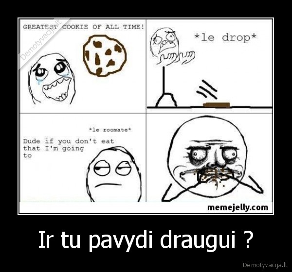 draugai, pavydziu, negausi