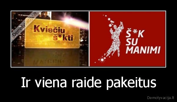 Ir viena raide pakeitus