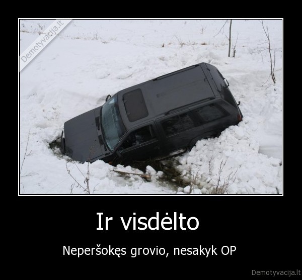 Ir visdėlto 