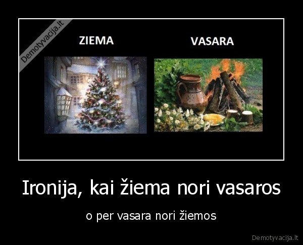 Ironija, kai žiema nori vasaros