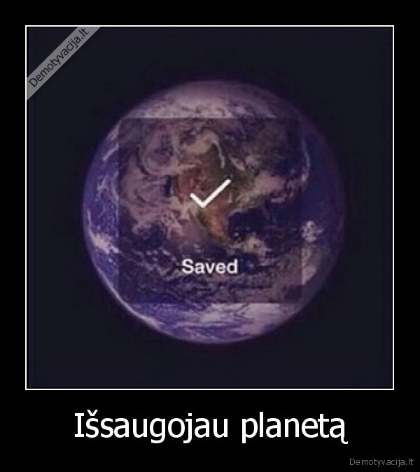 Išsaugojau planetą