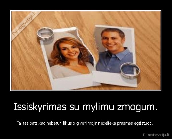 Issiskyrimas su mylimu zmogum.