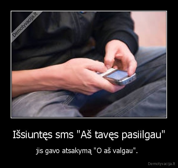 Išsiuntęs sms &quot;Aš tavęs pasiilgau&quot;