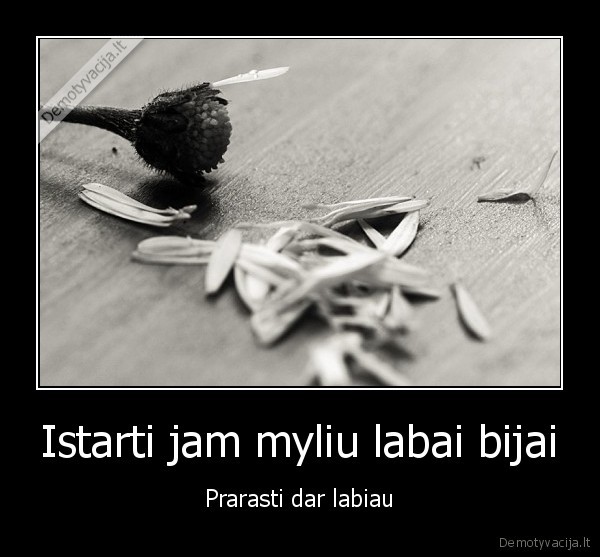 Istarti jam myliu labai bijai