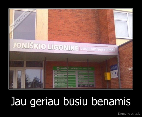 Jau geriau būsiu benamis