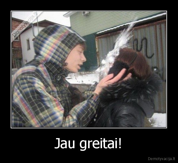 Jau greitai!