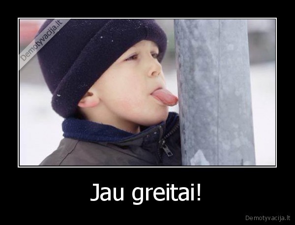 Jau greitai!