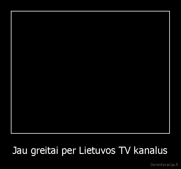 Jau greitai per Lietuvos TV kanalus