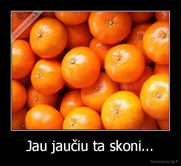 Jau jaučiu ta skoni...