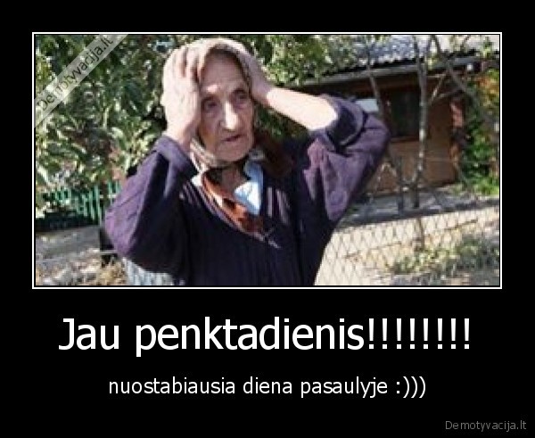 Jau penktadienis!!!!!!!!