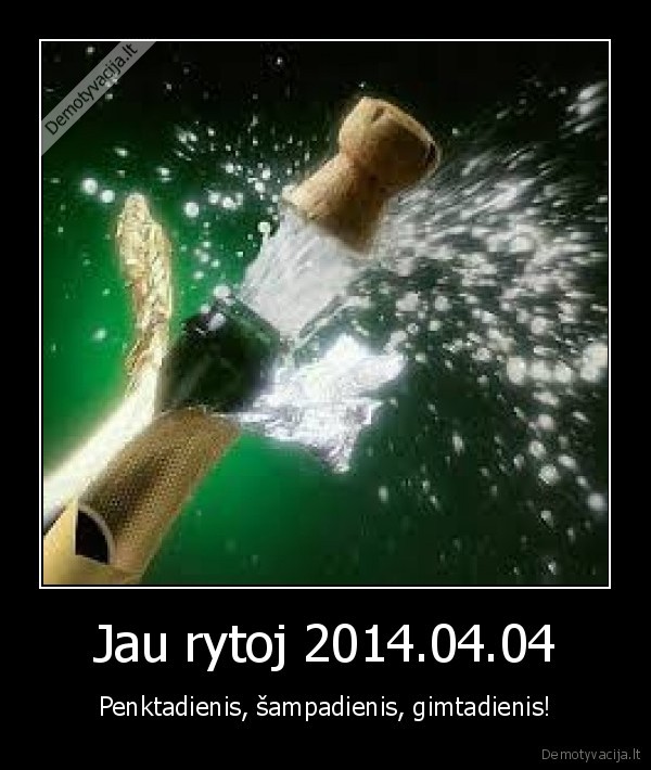 Jau rytoj 2014.04.04