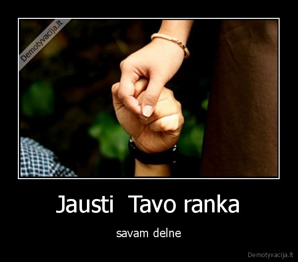 Jausti  Tavo ranka