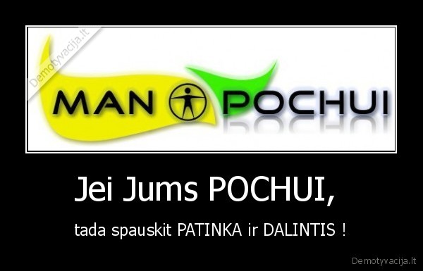 Jei Jums POCHUI, 