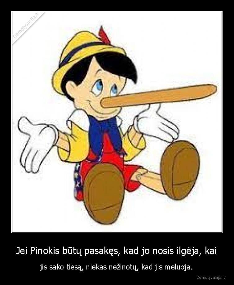 Jei Pinokis būtų pasakęs, kad jo nosis ilgėja, kai