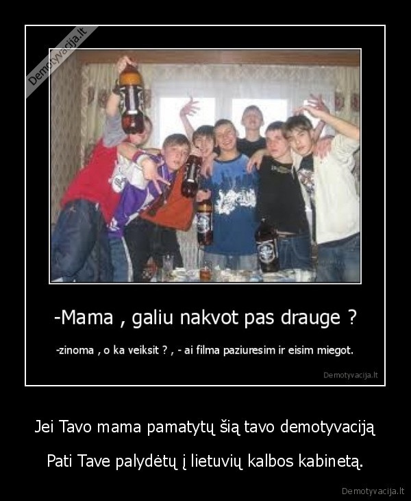 Jei Tavo mama pamatytų šią tavo demotyvaciją