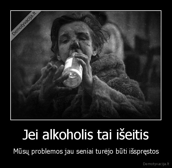 Jei alkoholis tai išeitis