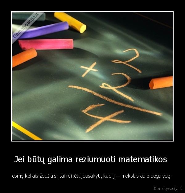 Jei būtų galima reziumuoti matematikos 