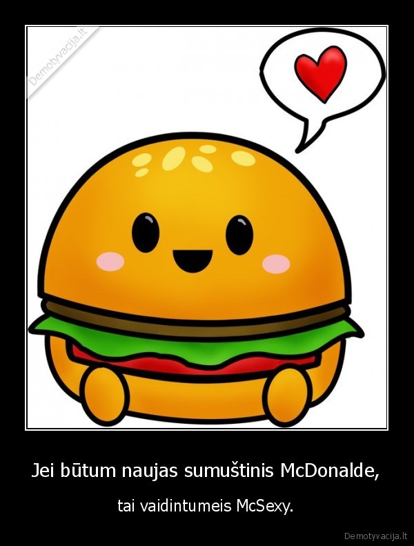 Jei būtum naujas sumuštinis McDonalde,