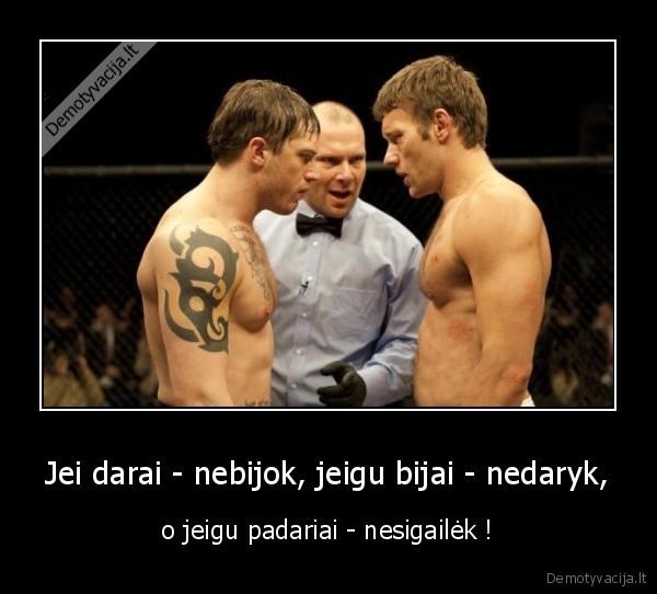 Jei darai - nebijok, jeigu bijai - nedaryk,