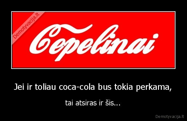 Jei ir toliau coca-cola bus tokia perkama,