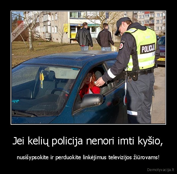 Jei kelių policija nenori imti kyšio,