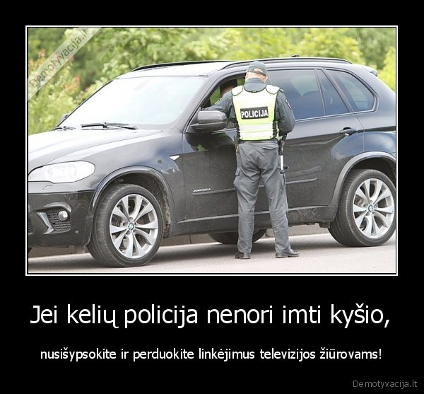 Jei kelių policija nenori imti kyšio,