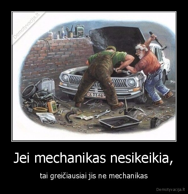 Jei mechanikas nesikeikia,