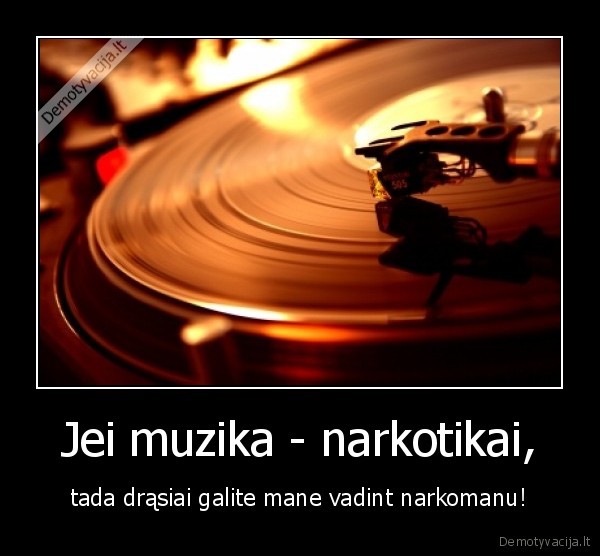 Jei muzika - narkotikai,