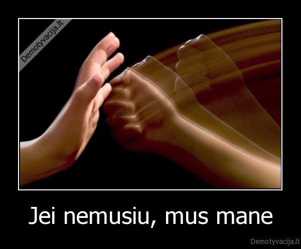 Jei nemusiu, mus mane