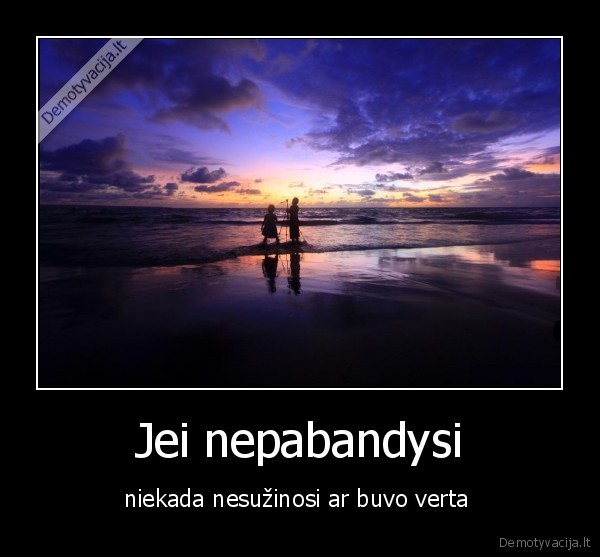 Jei nepabandysi