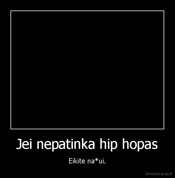 Jei nepatinka hip hopas