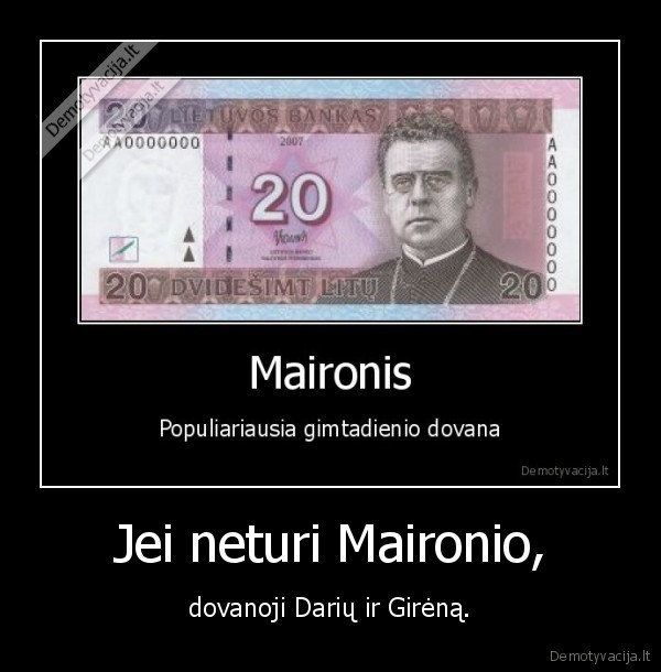 Jei neturi Maironio,