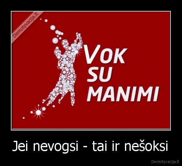 Jei nevogsi - tai ir nešoksi