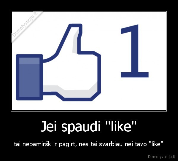 Jei spaudi &quot;like&quot;