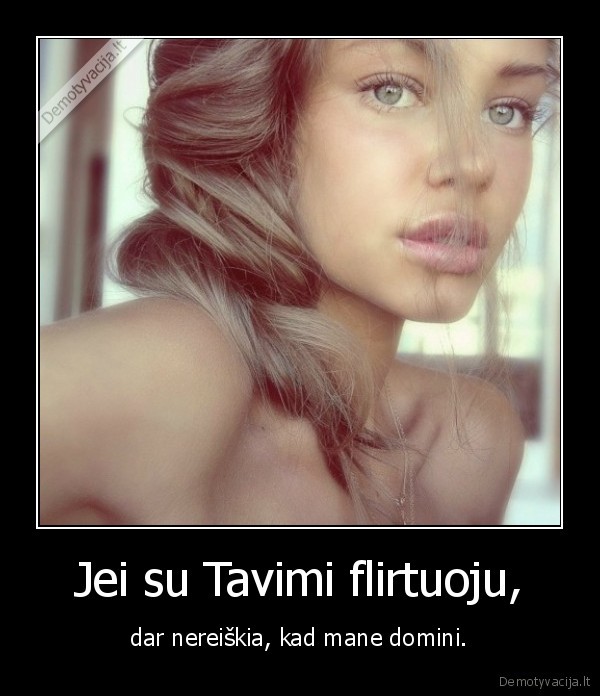 Jei su Tavimi flirtuoju,