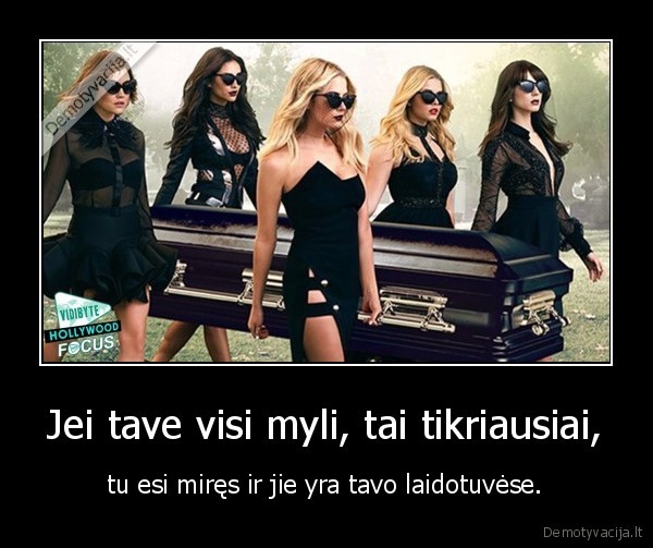 visi, myli,tavo, laidotuves,mirtis