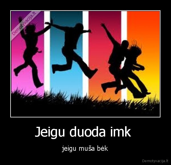 Jeigu duoda imk 